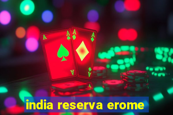 india reserva erome